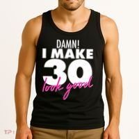 Damn! I Make 30 Look Good Birthday Tank Top thumb 3
