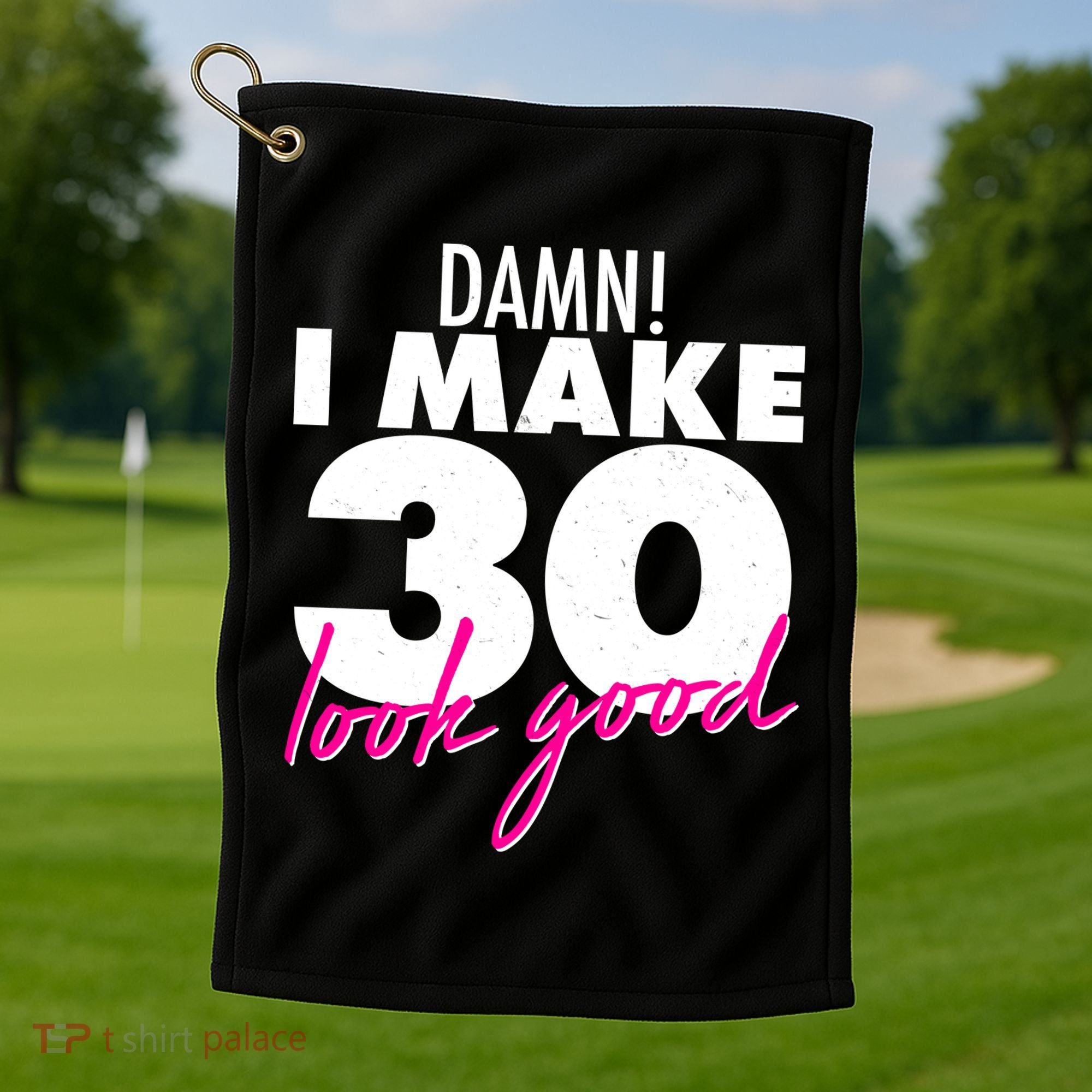 Damn! I Make 30 Look Good Birthday Golf Towel