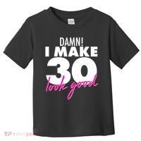 Damn! I Make 30 Look Good Birthday Toddler T-Shirt thumb 0