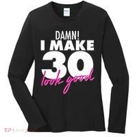 Damn! I Make 30 Look Good Birthday Women's Long Sleeve Shirt thumb 0