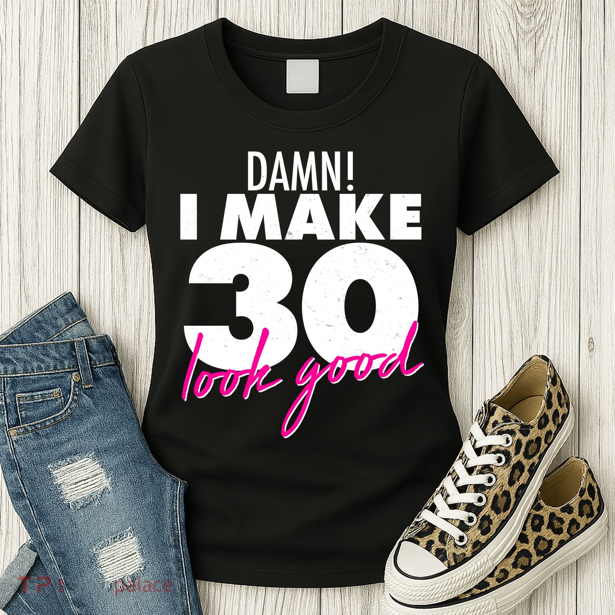 Damn! I Make 30 Look Good Birthday Women's T-Shirt