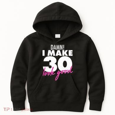 Damn! I Make 30 Look Good Birthday Kids Hoodie
