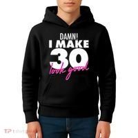 Damn! I Make 30 Look Good Birthday Kids Hoodie thumb 4