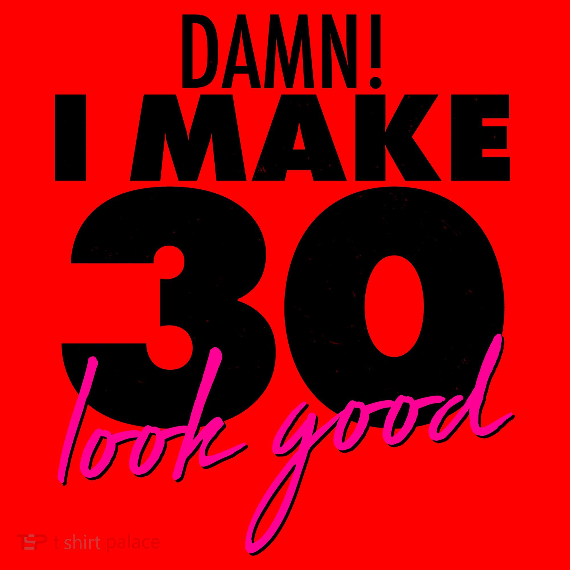 Damn! I Make 30 Look Good Birthday Santa Hat