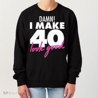 Damn! I Make 40 Look Good Birthday Women's Sweatshirt thumb 0