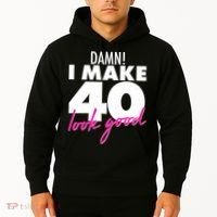 Damn! I Make 40 Look Good Birthday Hoodie thumb 2
