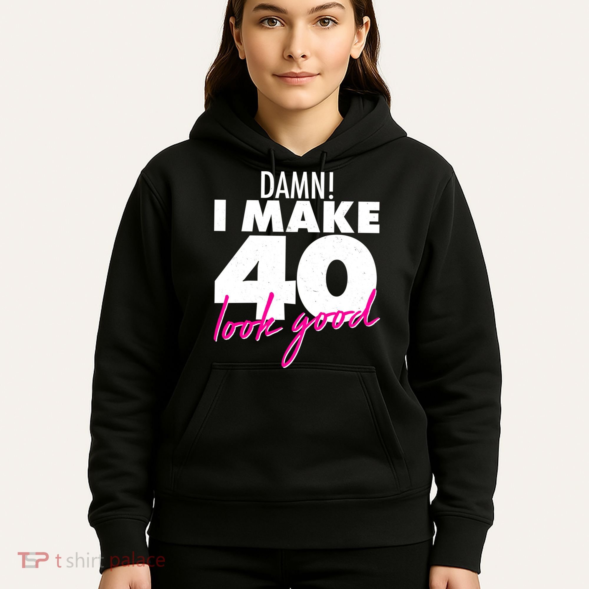 Damn! I Make 40 Look Good Birthday Hoodie