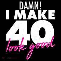 Damn! I Make 40 Look Good Birthday Long Sleeve Shirt thumb 2