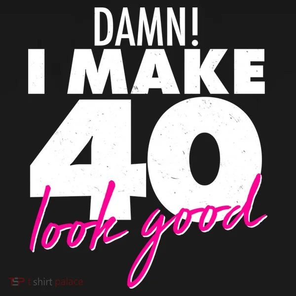 Damn! I Make 40 Look Good Birthday Long Sleeve Shirt