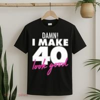 Damn! I Make 40 Look Good Birthday T-Shirt thumb 2