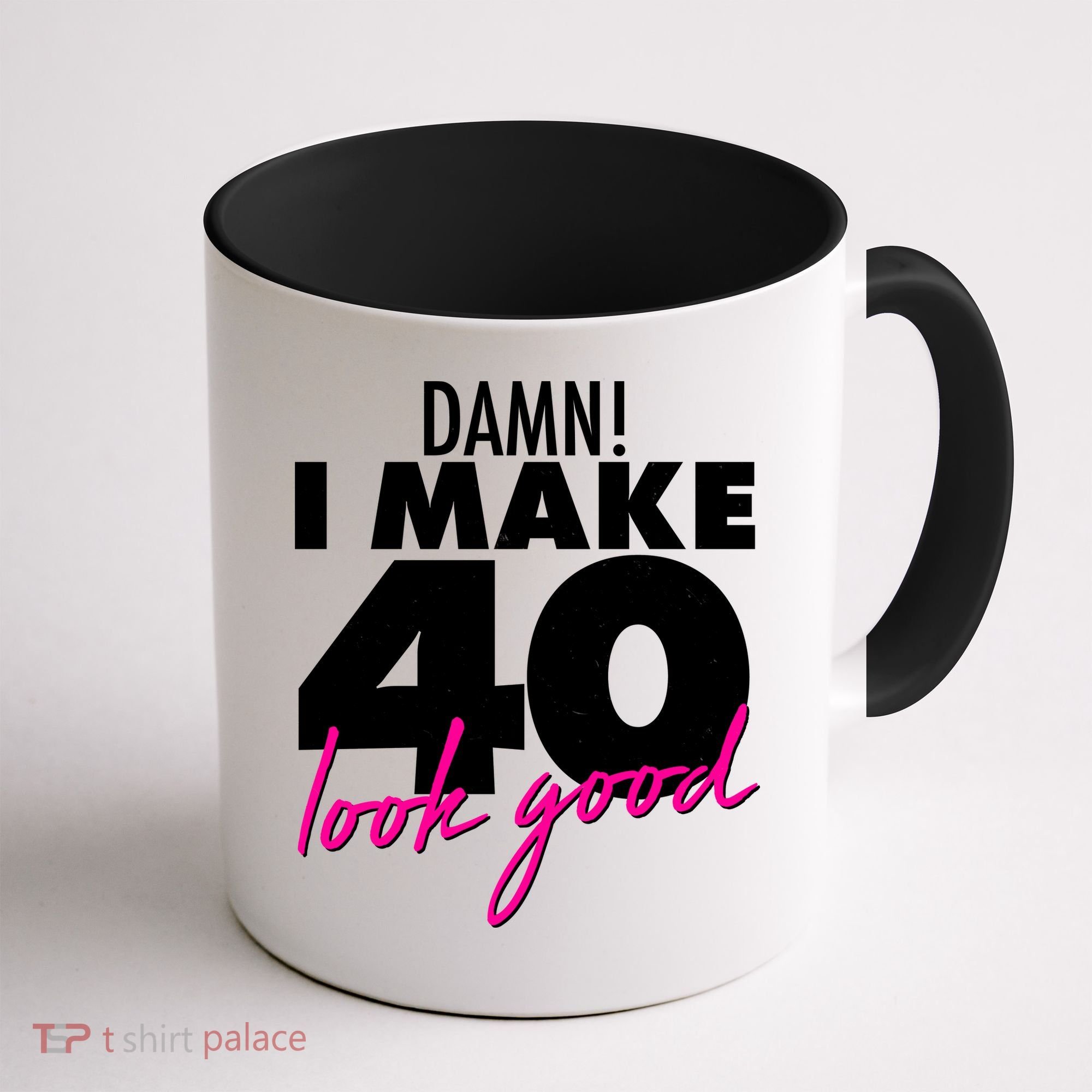 Damn! I Make 40 Look Good Birthday Coffee Mug