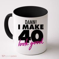 Damn! I Make 40 Look Good Birthday Coffee Mug thumb 0