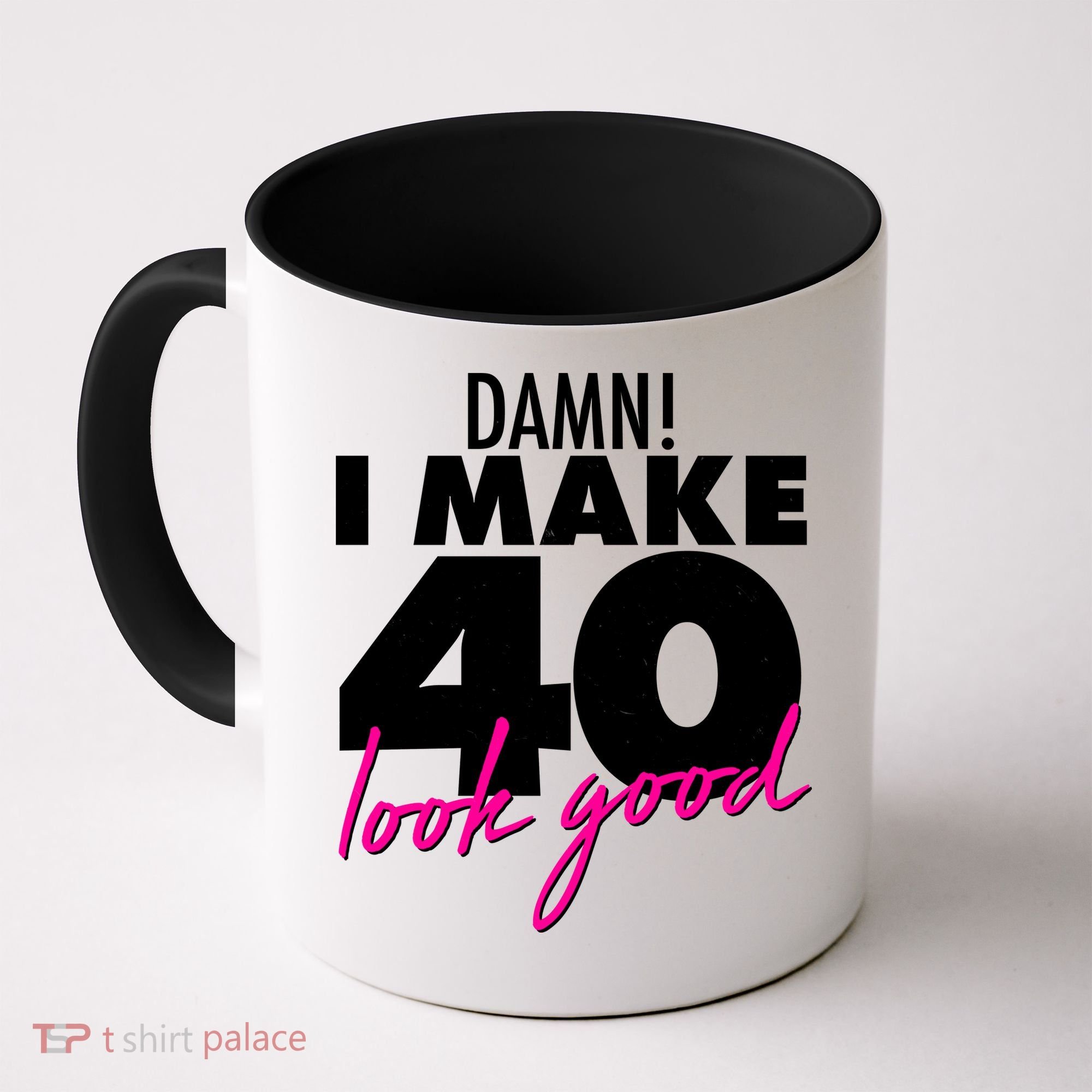 Damn! I Make 40 Look Good Birthday Coffee Mug
