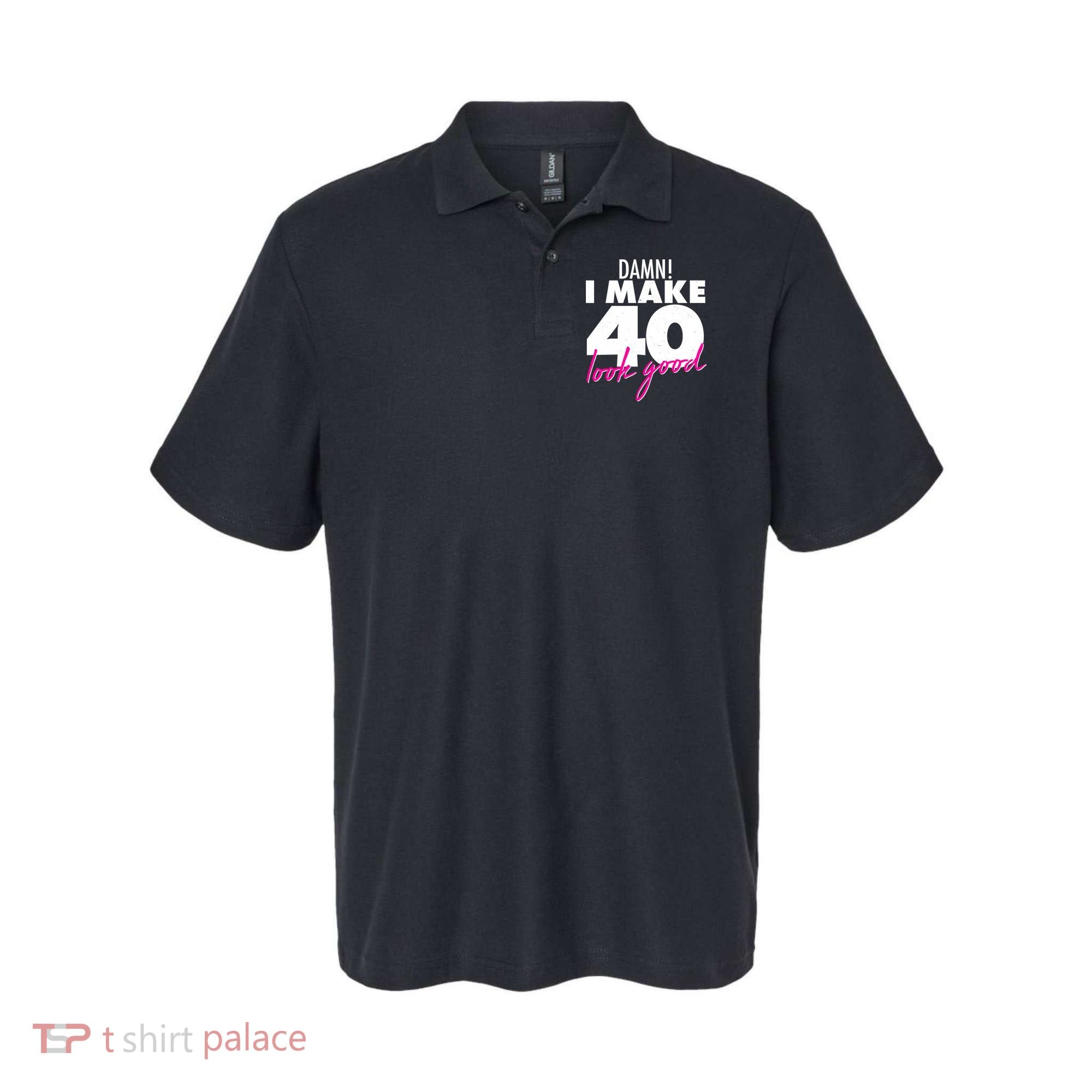 Damn! I Make 40 Look Good Birthday Polo