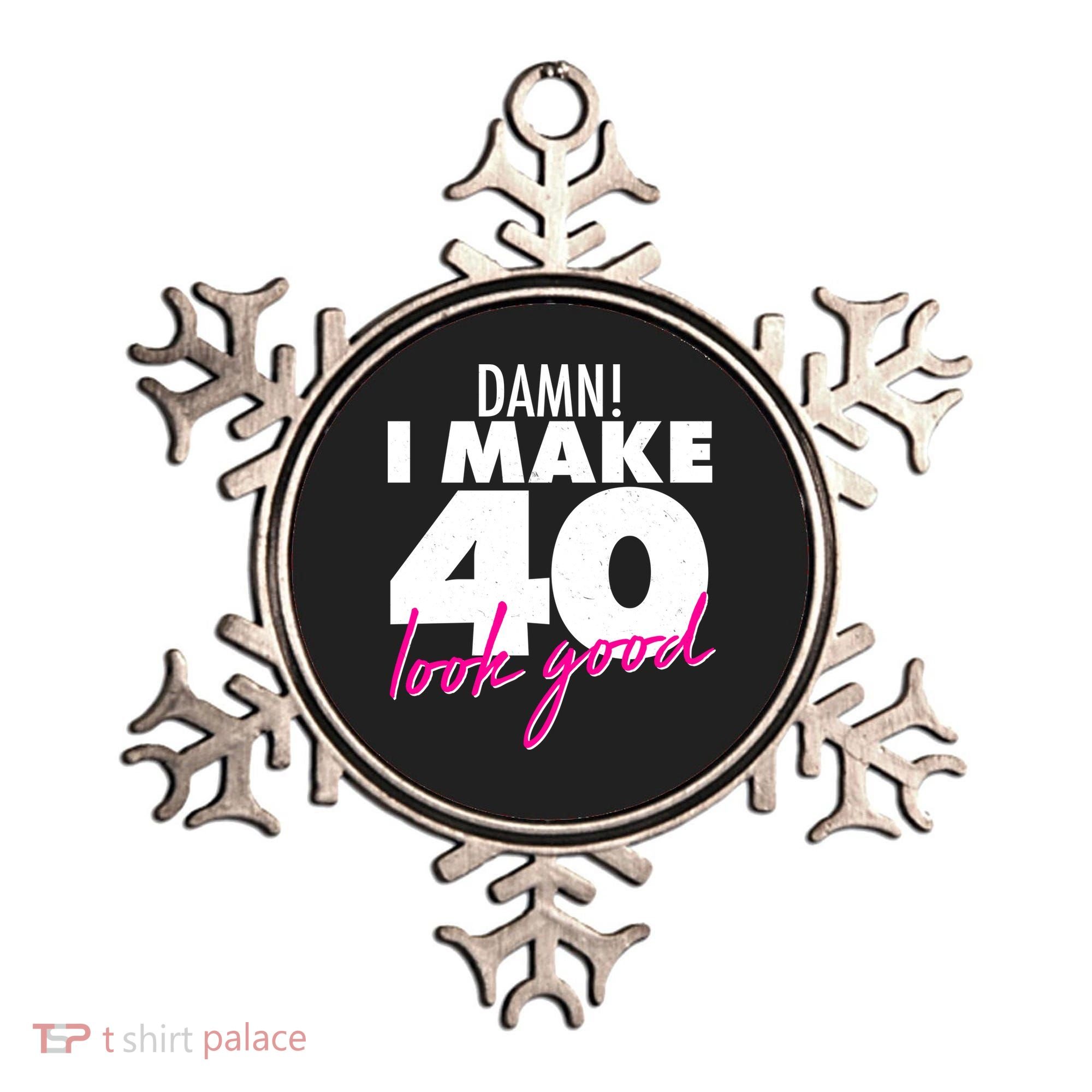 Damn! I Make 40 Look Good Birthday Ornament