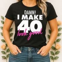 Damn! I Make 40 Look Good Birthday Women's T-Shirt thumb 2