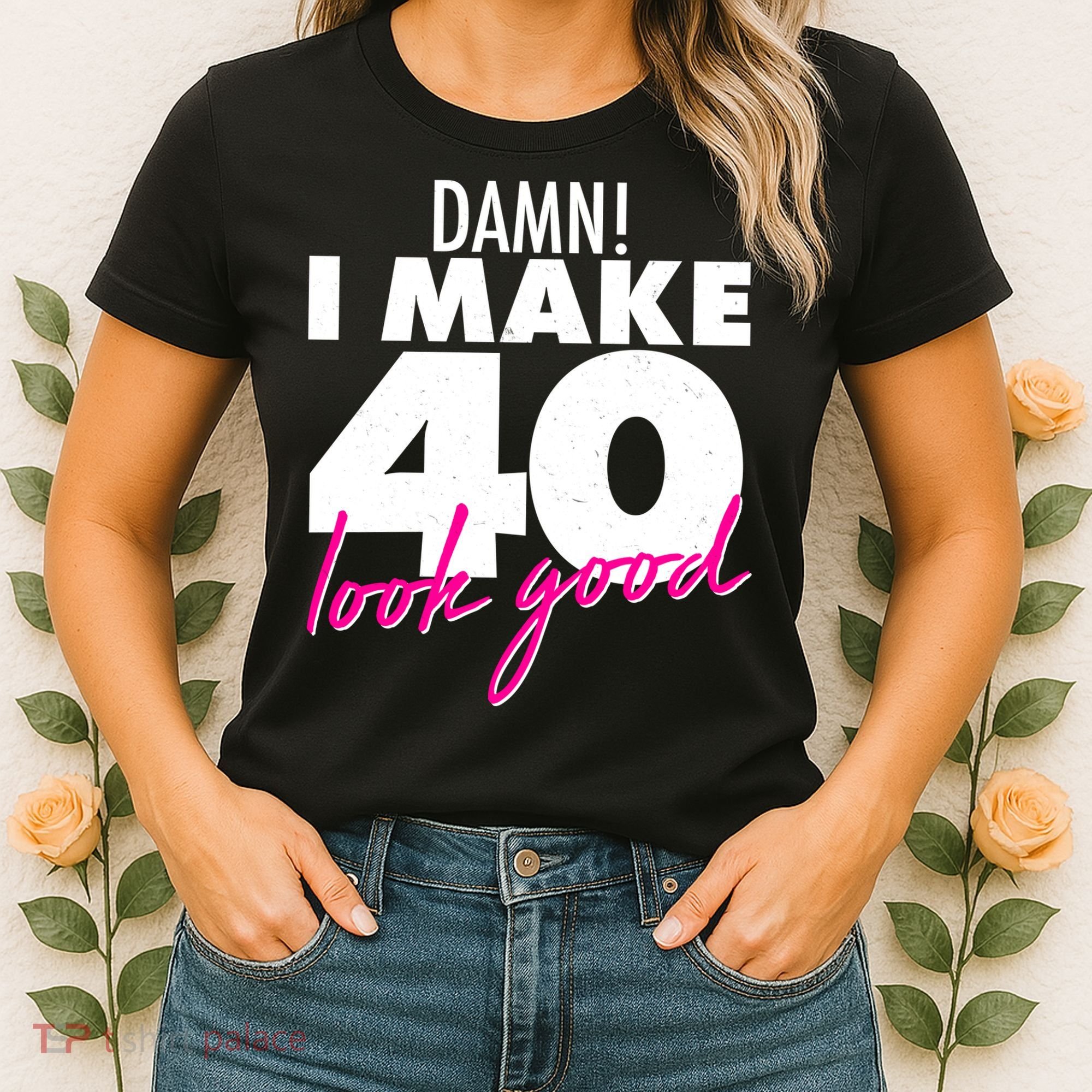 Damn! I Make 40 Look Good Birthday Women's T-Shirt