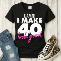 Damn! I Make 40 Look Good Birthday Women's T-Shirt thumb 3