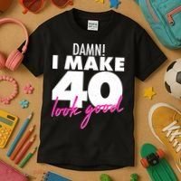 Damn! I Make 40 Look Good Birthday Kids T-Shirt thumb 3
