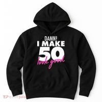 Damn! I Make 50 Look Good Birthday Hoodie thumb 0