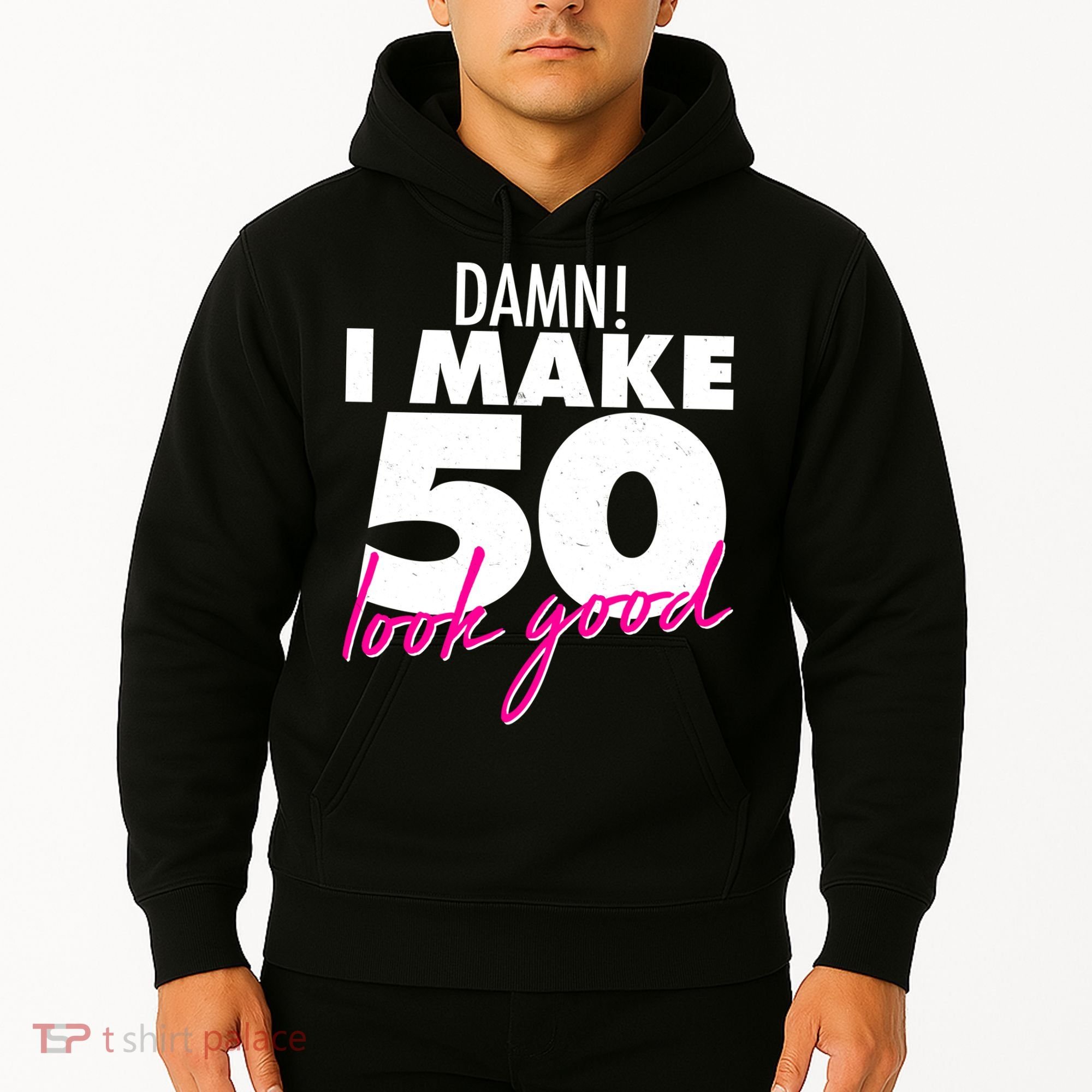 Damn! I Make 50 Look Good Birthday Hoodie