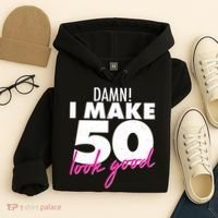 Damn! I Make 50 Look Good Birthday Hoodie thumb 4