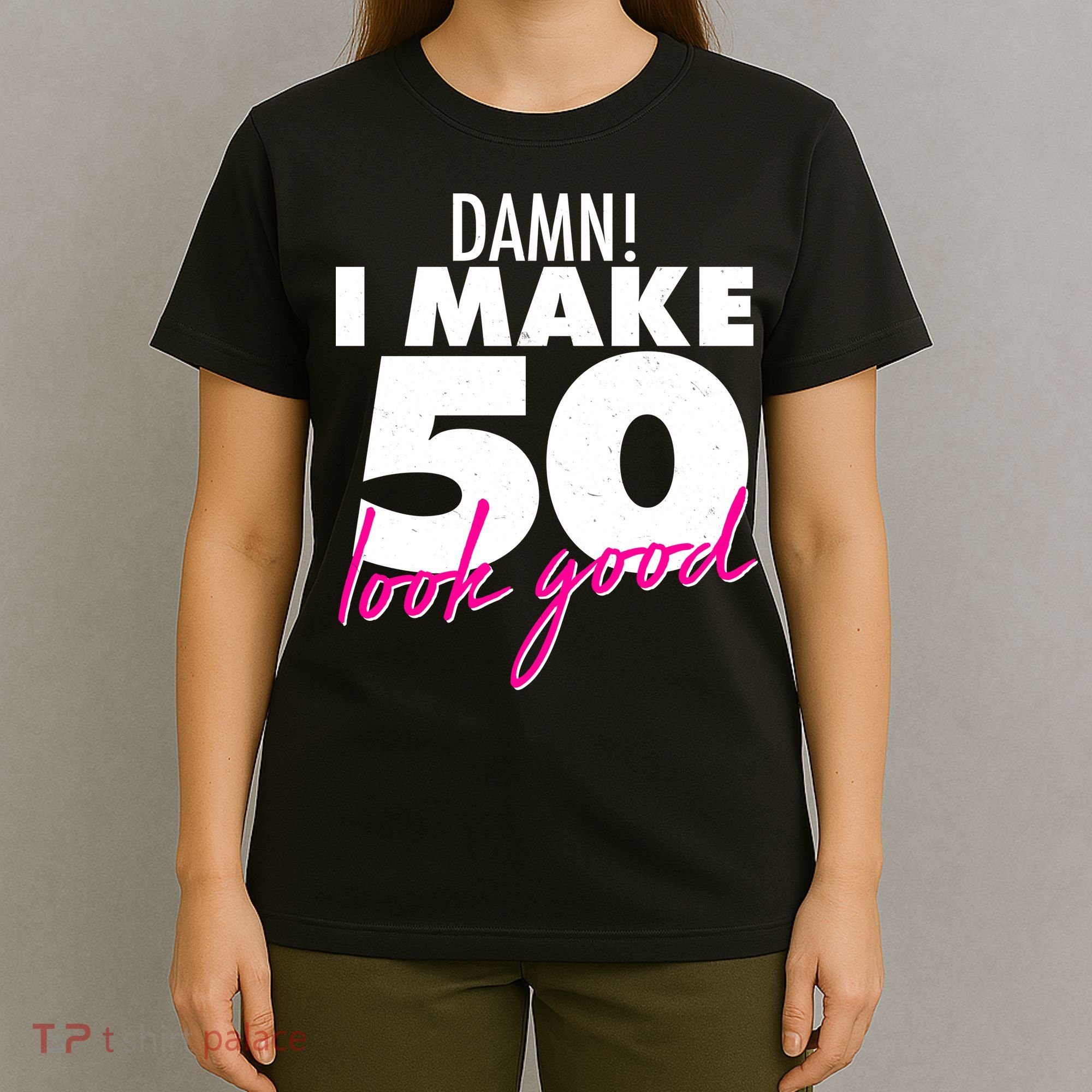 Damn! I Make 50 Look Good Birthday T-Shirt