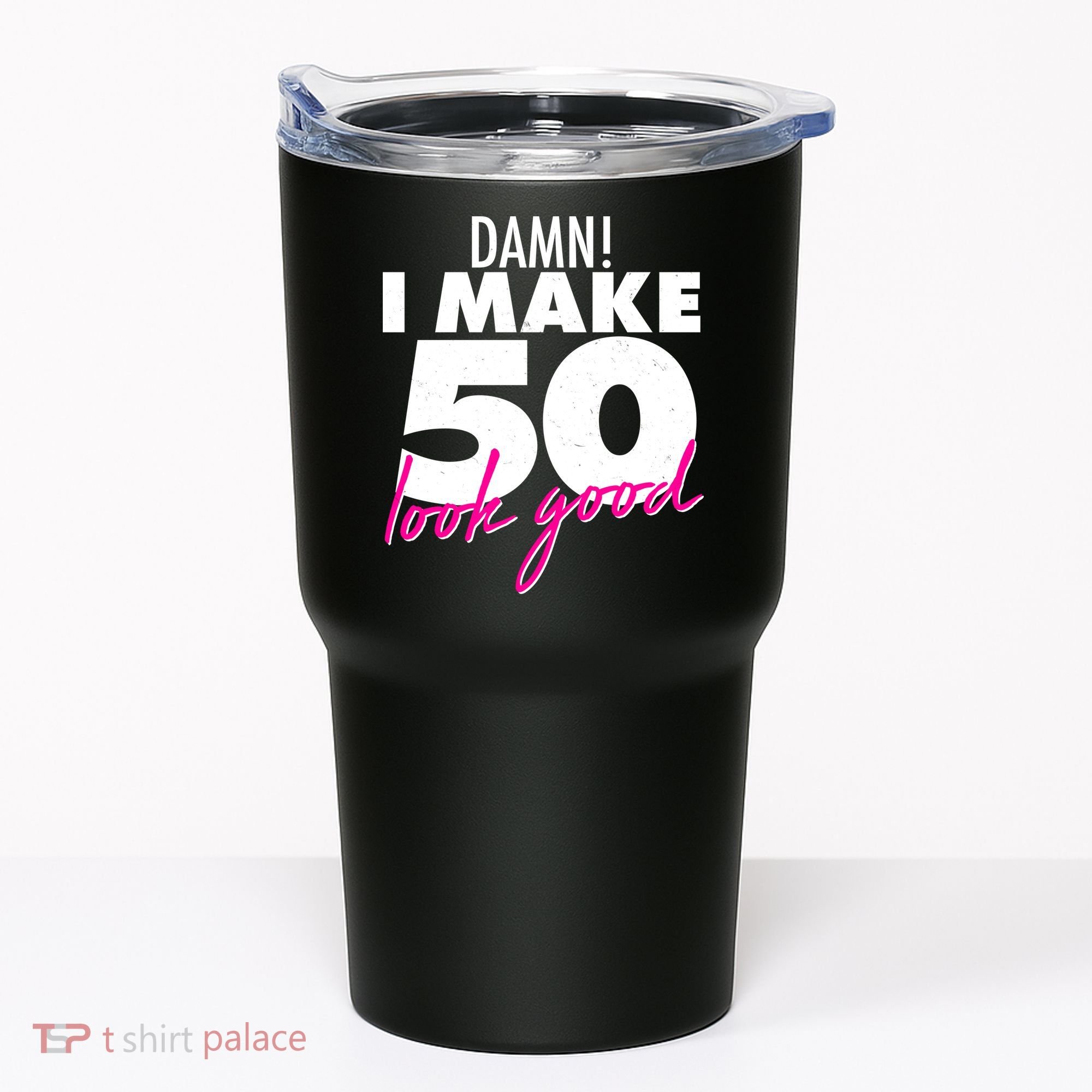 Damn! I Make 50 Look Good Birthday Tumbler