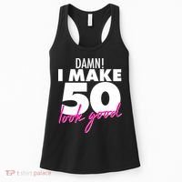 Damn! I Make 50 Look Good Birthday Women's Tank Top thumb 0