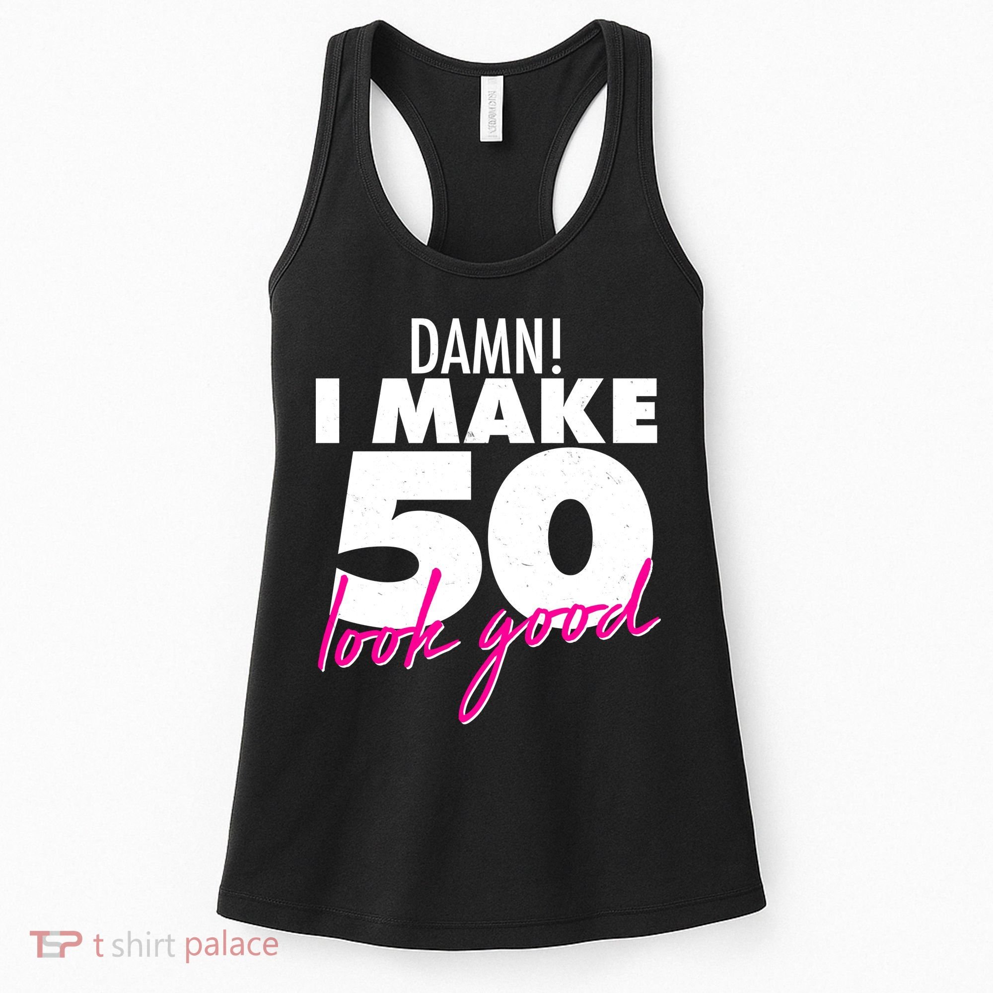 Damn! I Make 50 Look Good Birthday Women's Tank Top
