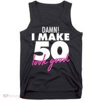 Damn! I Make 50 Look Good Birthday Tank Top thumb 0