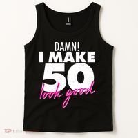 Damn! I Make 50 Look Good Birthday Tank Top thumb 2
