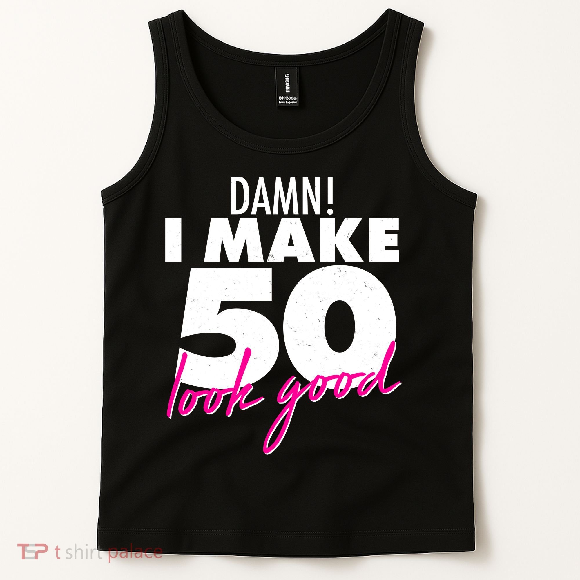 Damn! I Make 50 Look Good Birthday Tank Top