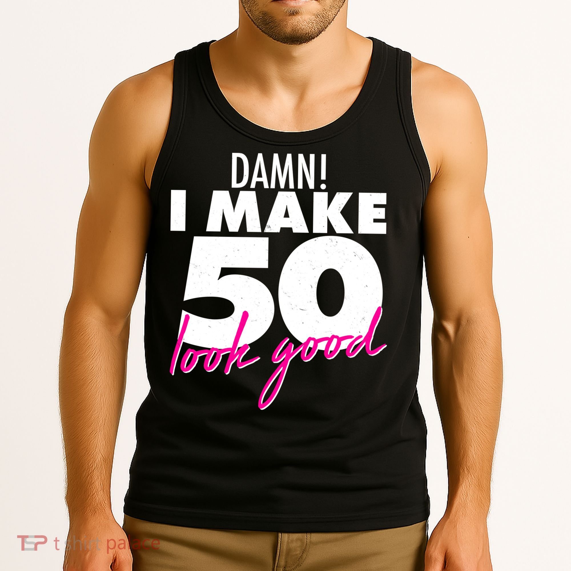Damn! I Make 50 Look Good Birthday Tank Top