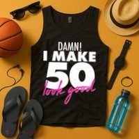 Damn! I Make 50 Look Good Birthday Tank Top thumb 4