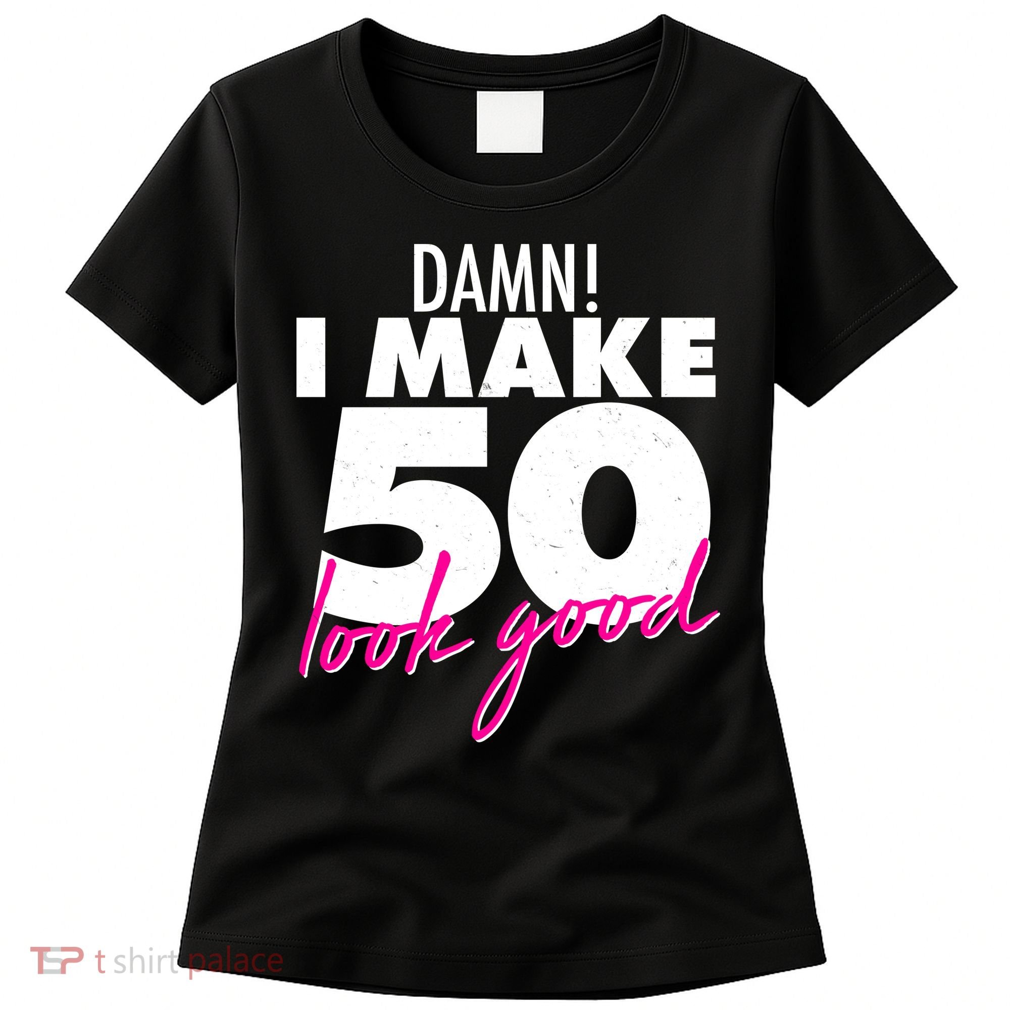 Damn! I Make 50 Look Good Birthday Women's T-Shirt