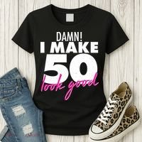 Damn! I Make 50 Look Good Birthday Women's T-Shirt thumb 3