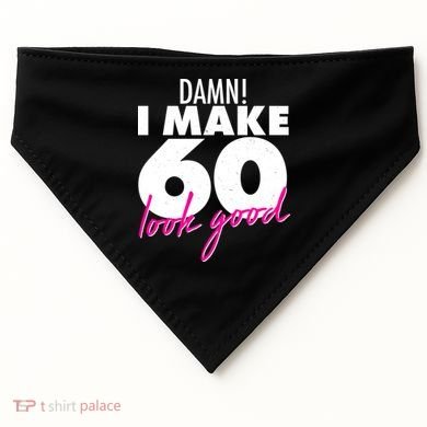 Damn! I Make 60 Look Good Birthday USA-Made Doggie Bandana