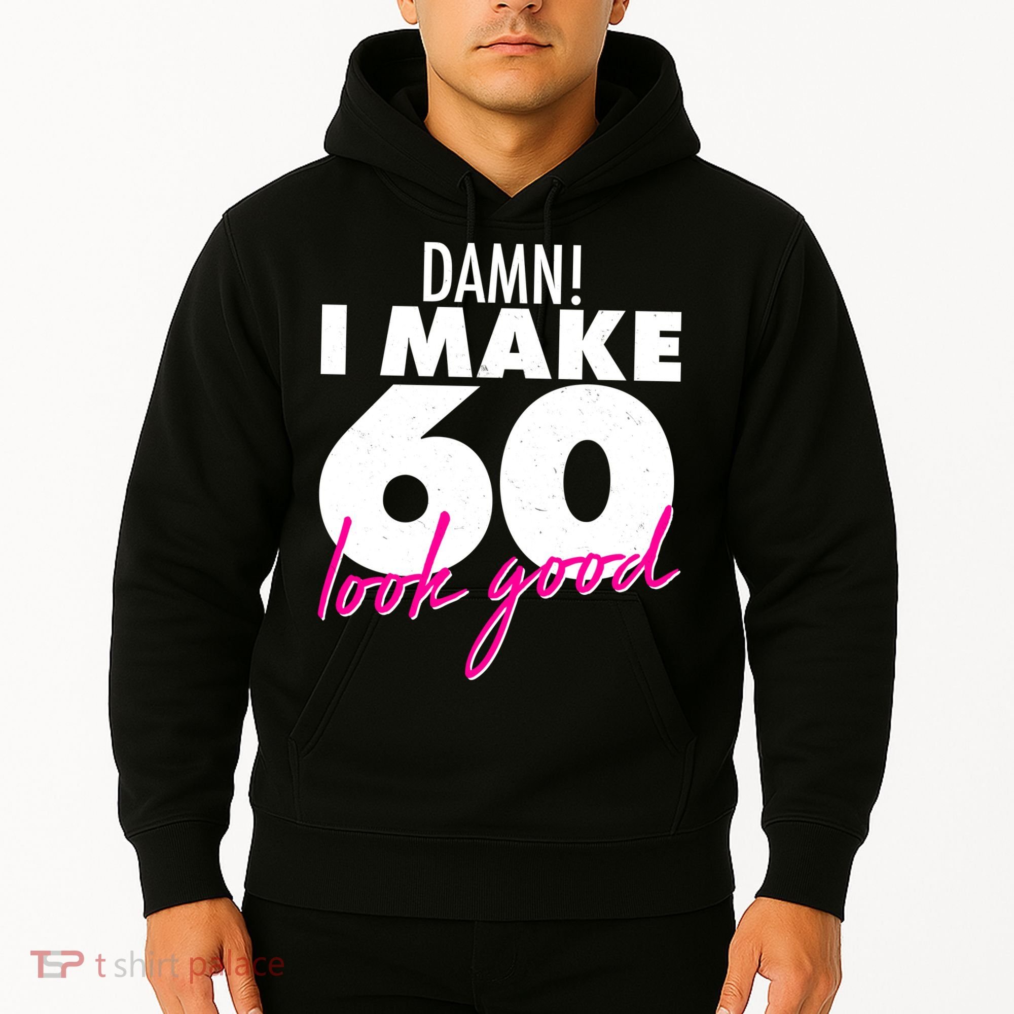 Damn! I Make 60 Look Good Birthday Hoodie