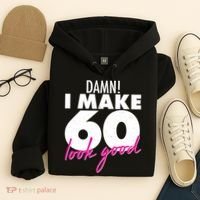 Damn! I Make 60 Look Good Birthday Hoodie thumb 4