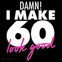 Damn! I Make 60 Look Good Birthday Long Sleeve Shirt thumb 2