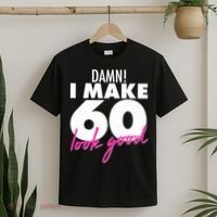 Damn! I Make 60 Look Good Birthday T-Shirt thumb 2