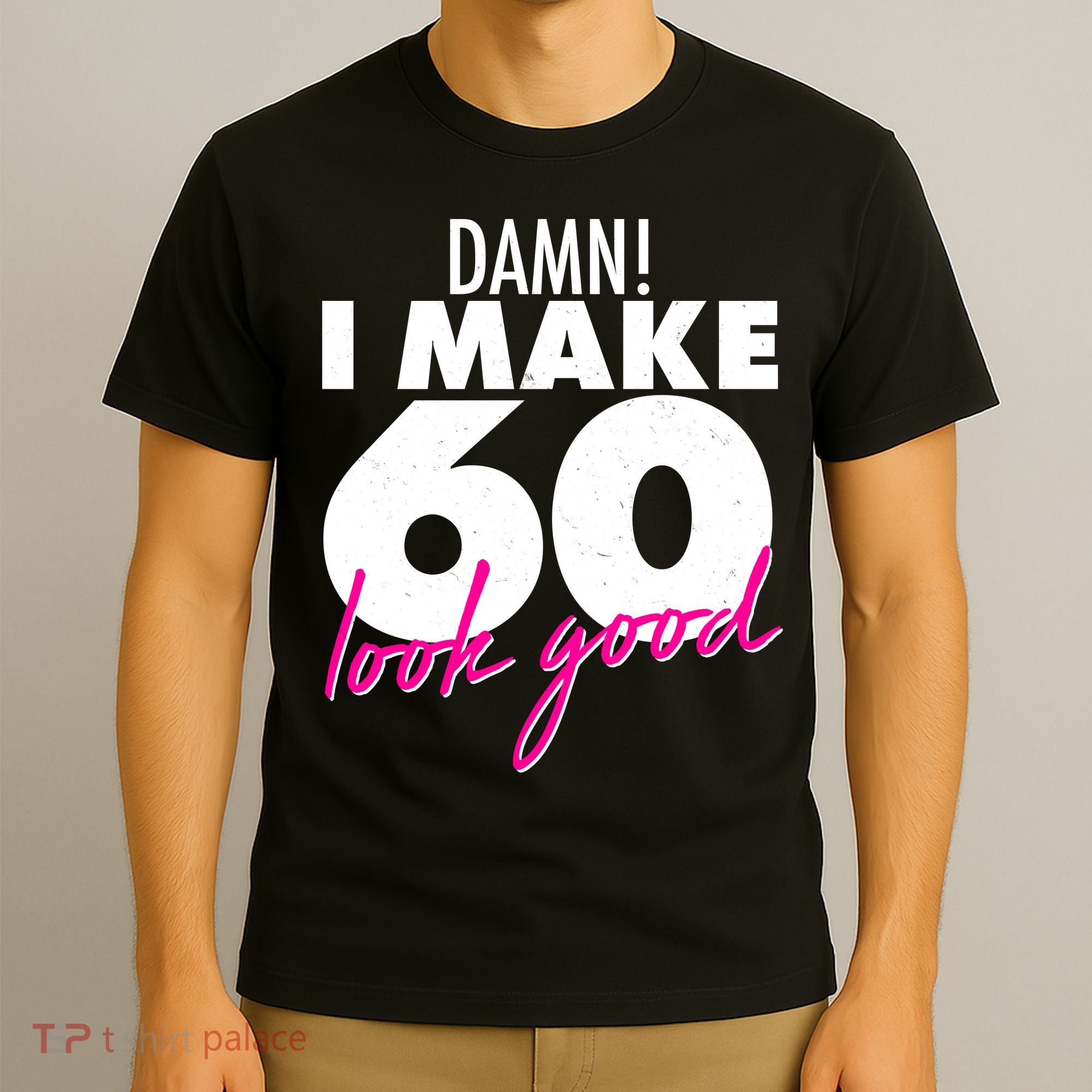 Damn! I Make 60 Look Good Birthday T-Shirt