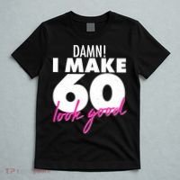 Damn! I Make 60 Look Good Birthday T-Shirt thumb 5