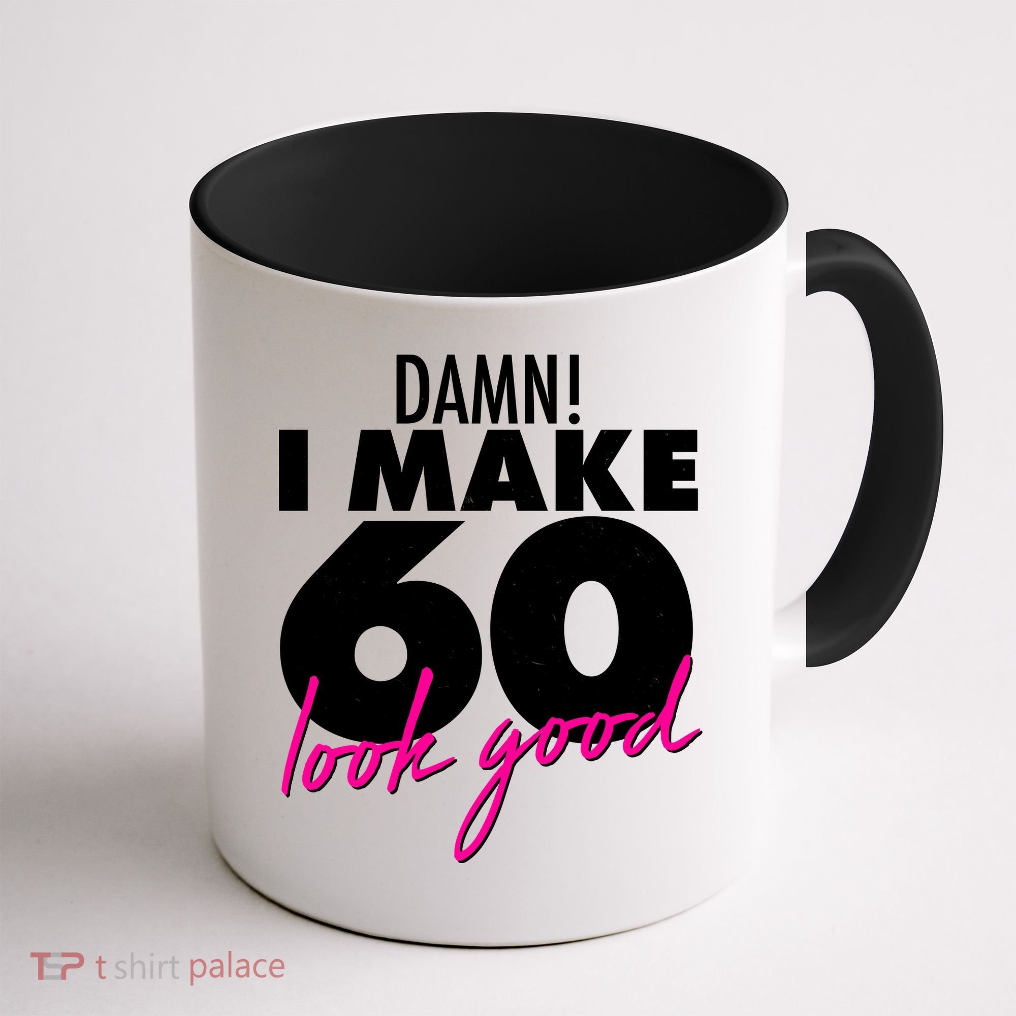 Damn! I Make 60 Look Good Birthday Coffee Mug