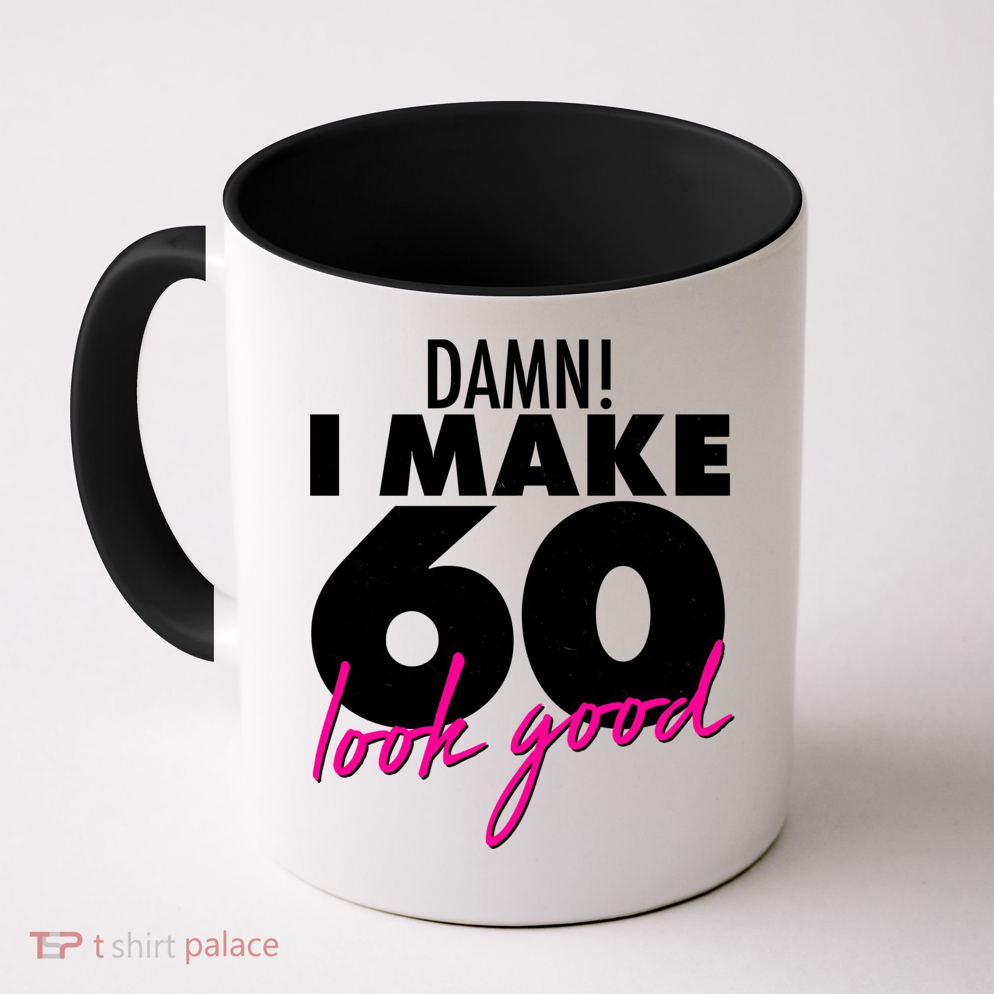 Damn! I Make 60 Look Good Birthday Coffee Mug