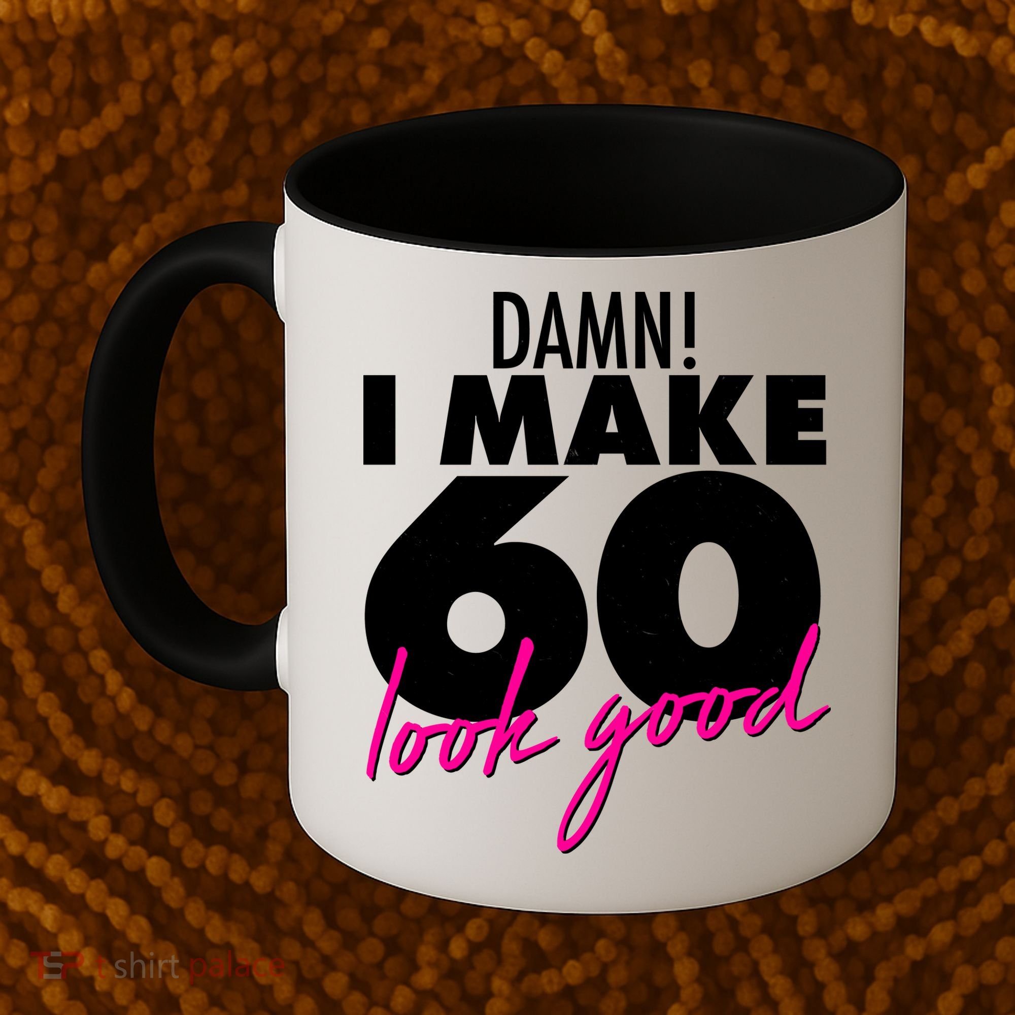 Damn! I Make 60 Look Good Birthday Coffee Mug
