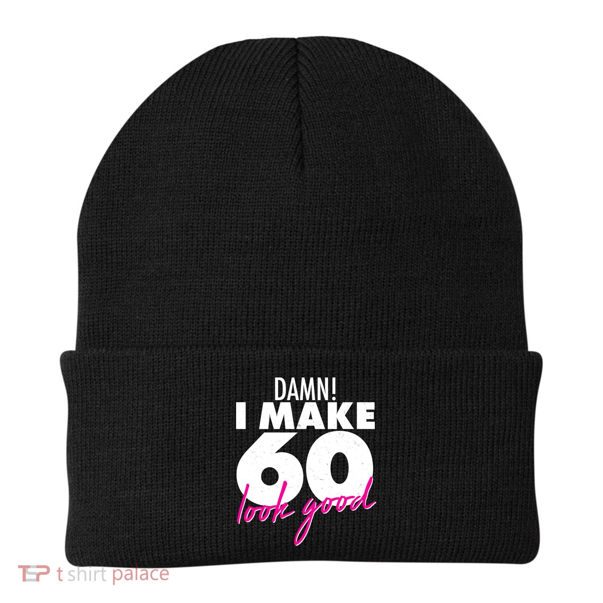 Damn! I Make 60 Look Good Birthday Beanie