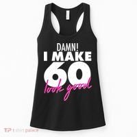 Damn! I Make 60 Look Good Birthday Women's Tank Top thumb 0
