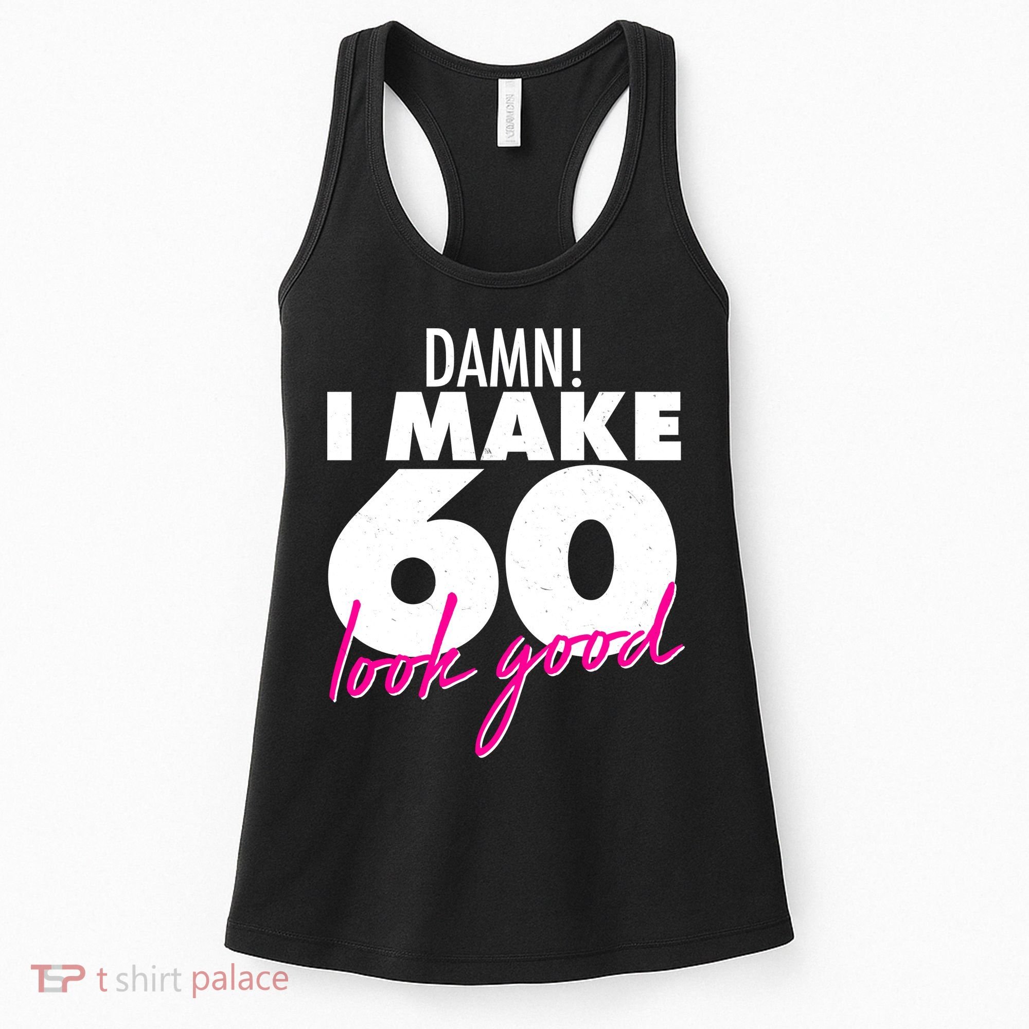 Damn! I Make 60 Look Good Birthday Women's Tank Top